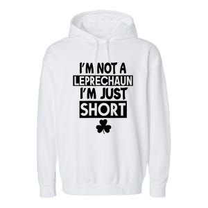 I'm Not A Leprechaun I'm Just Short St Patrick's Day Funny Garment-Dyed Fleece Hoodie