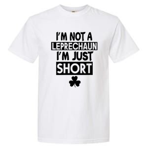 I'm Not A Leprechaun I'm Just Short St Patrick's Day Funny Garment-Dyed Heavyweight T-Shirt