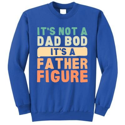 Its Not A Dad Bod Its A Father Figure Fathers Day Funny Gift Tall Sweatshirt