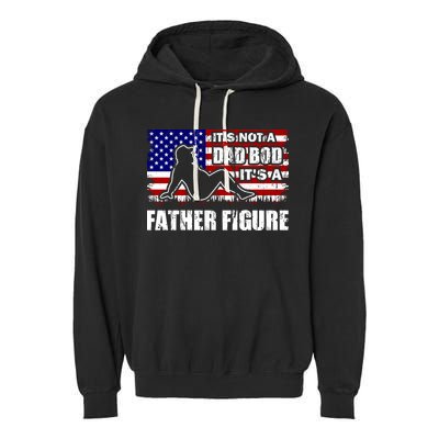 Its Not A Dad Bod Its A Father Figure Funny USA Sexy Garment-Dyed Fleece Hoodie