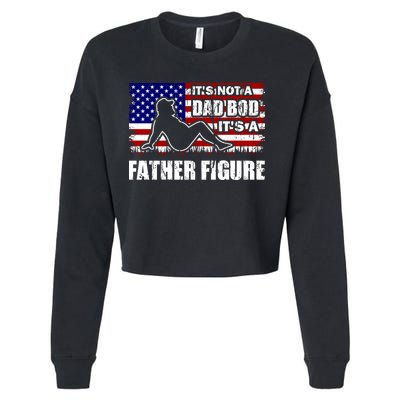 Its Not A Dad Bod Its A Father Figure Funny USA Sexy Cropped Pullover Crew