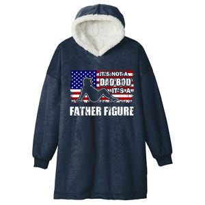 Its Not A Dad Bod Its A Father Figure Funny USA Sexy Hooded Wearable Blanket