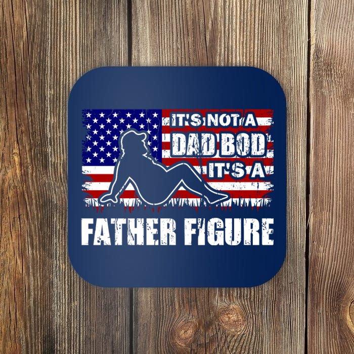 Its Not A Dad Bod Its A Father Figure Funny USA Sexy Coaster