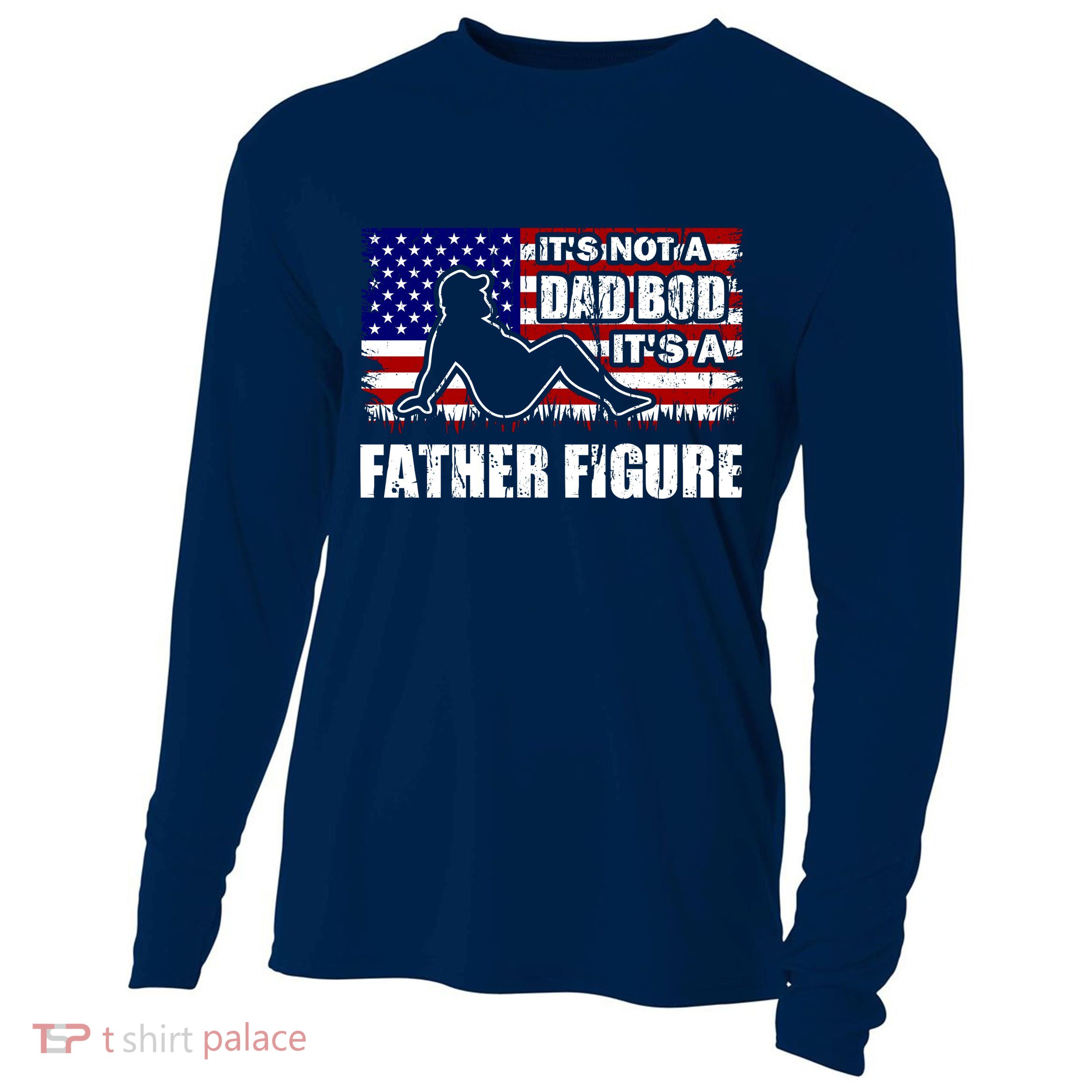 Its Not A Dad Bod Its A Father Figure Funny USA Sexy Cooling Performance Long Sleeve Crew