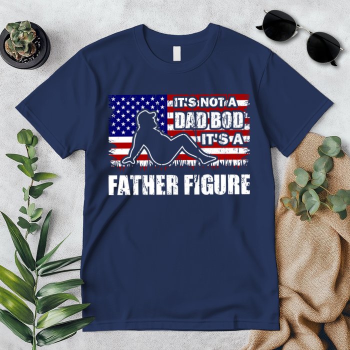 Its Not A Dad Bod Its A Father Figure Funny USA Sexy Premium T-Shirt