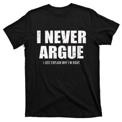 I Never Argue I Just Explain Why In Right T-Shirt