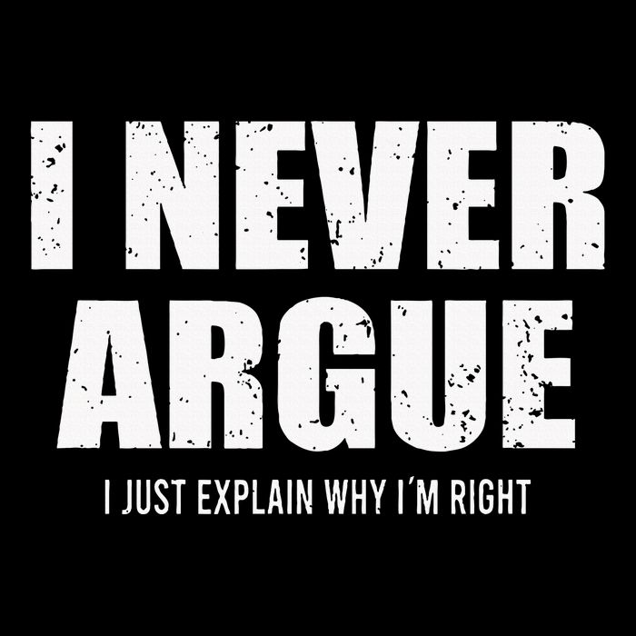 I Never Argue I Just Explain Why In Right Button