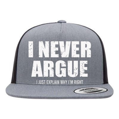 I Never Argue I Just Explain Why In Right Flat Bill Trucker Hat