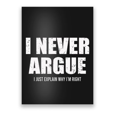 I Never Argue I Just Explain Why In Right Poster