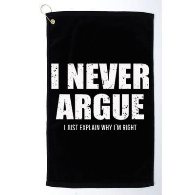 I Never Argue I Just Explain Why In Right Platinum Collection Golf Towel