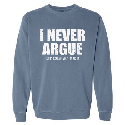 I Never Argue I Just Explain Why In Right Garment-Dyed Sweatshirt