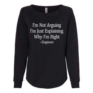 Im Not Arguing Just Explaining Why Im Right ~Engineer Funny Gift Womens California Wash Sweatshirt