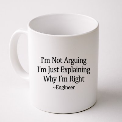 Im Not Arguing Just Explaining Why Im Right ~Engineer Funny Gift Coffee Mug