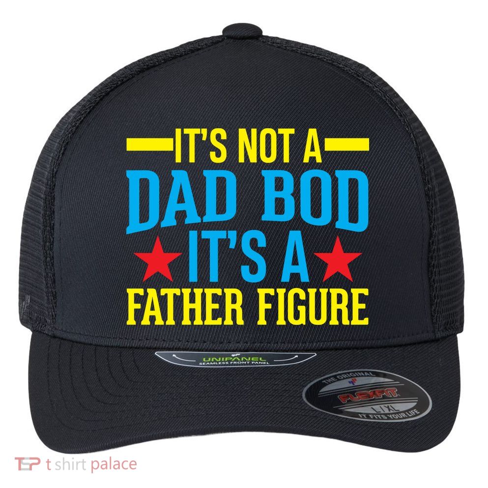 Its Not A Dad Bod Flexfit Unipanel Trucker Cap