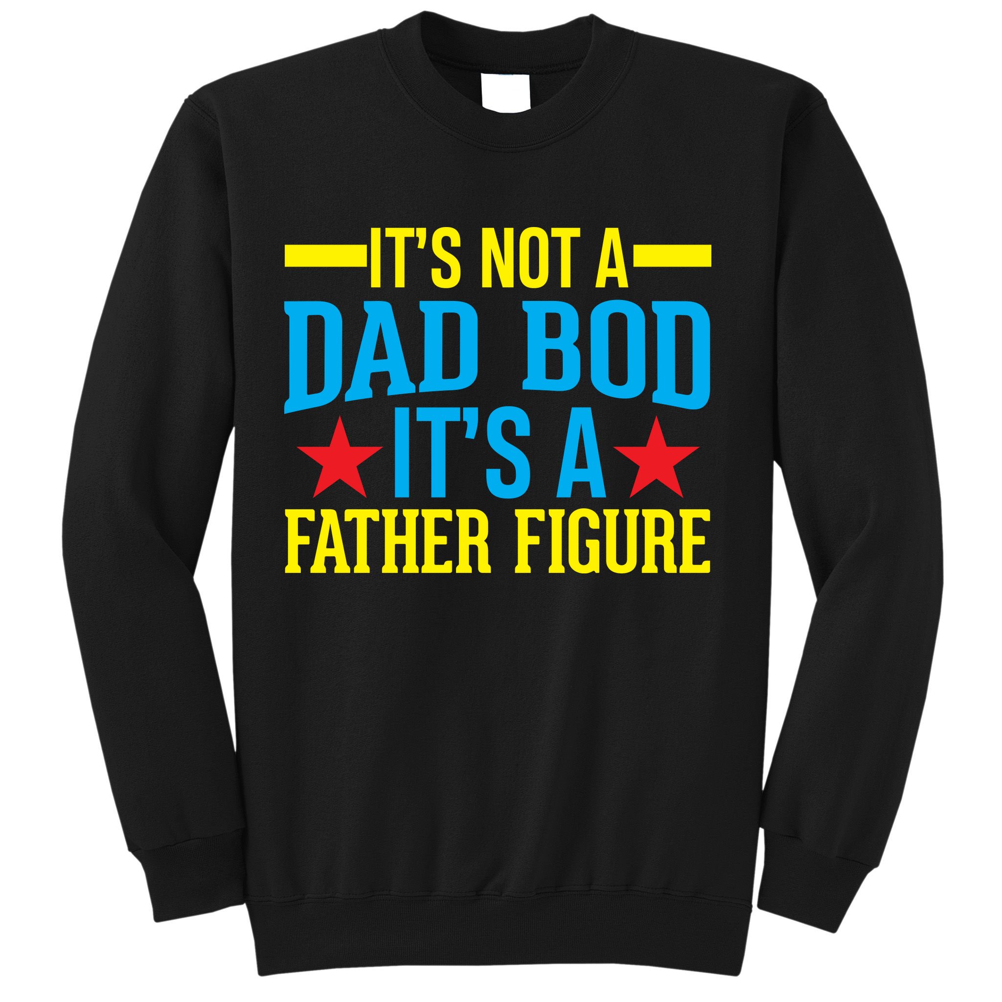 Its Not A Dad Bod Sweatshirt