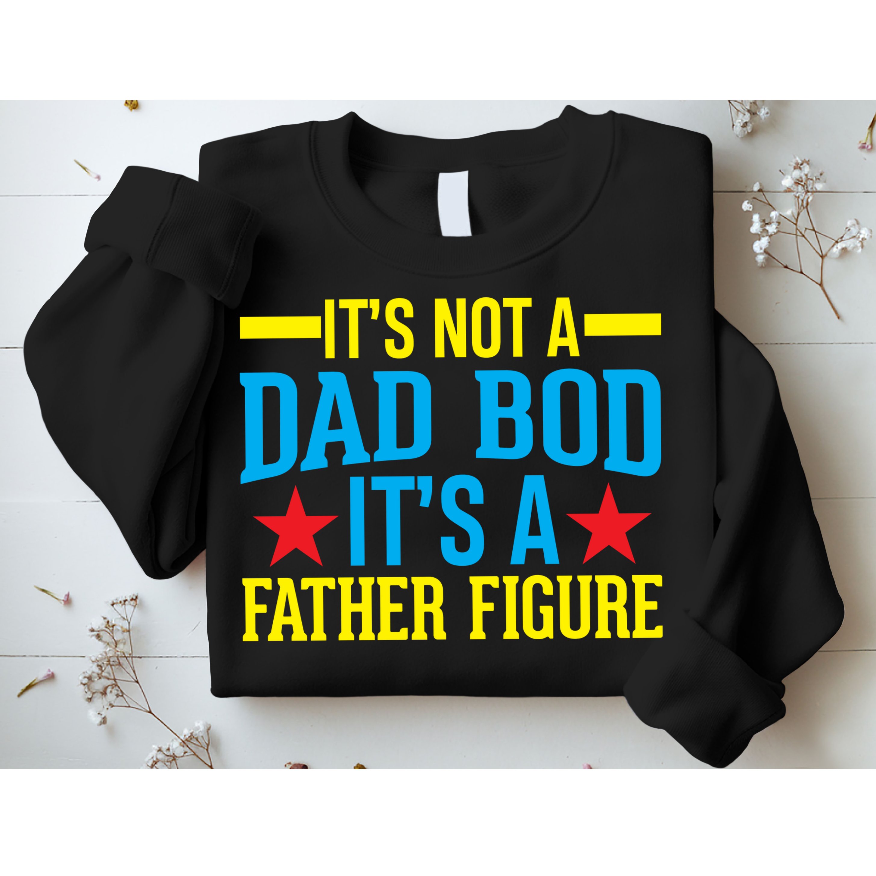 Its Not A Dad Bod Sweatshirt