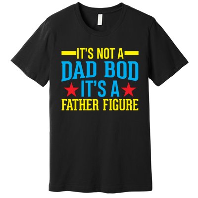 Its Not A Dad Bod Premium T-Shirt