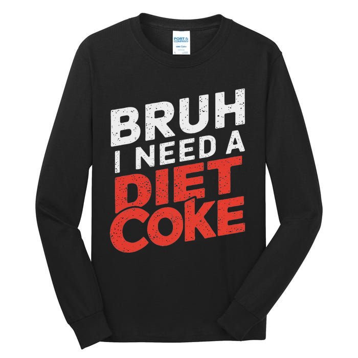 I Need A Diet C.O.K.E Cans Diet C.O.K.E Caffeine Free Diet C.O.K.E Tall Long Sleeve T-Shirt