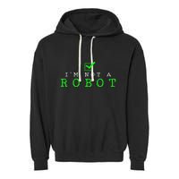 IM Not A Robot Funny Computer Nerd Geek Ai Gift Garment-Dyed Fleece Hoodie