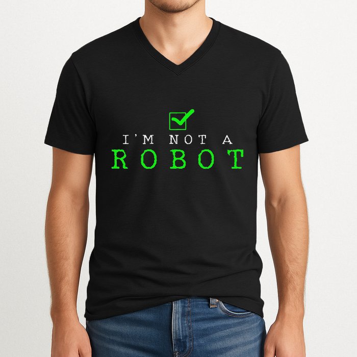 IM Not A Robot Funny Computer Nerd Geek Ai Gift V-Neck T-Shirt