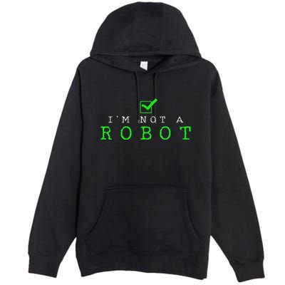 IM Not A Robot Funny Computer Nerd Geek Ai Gift Premium Pullover Hoodie
