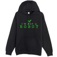 IM Not A Robot Funny Computer Nerd Geek Ai Gift Premium Pullover Hoodie