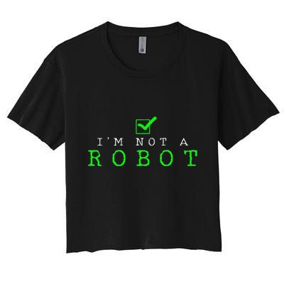 IM Not A Robot Funny Computer Nerd Geek Ai Gift Women's Crop Top Tee