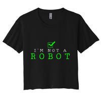 IM Not A Robot Funny Computer Nerd Geek Ai Gift Women's Crop Top Tee