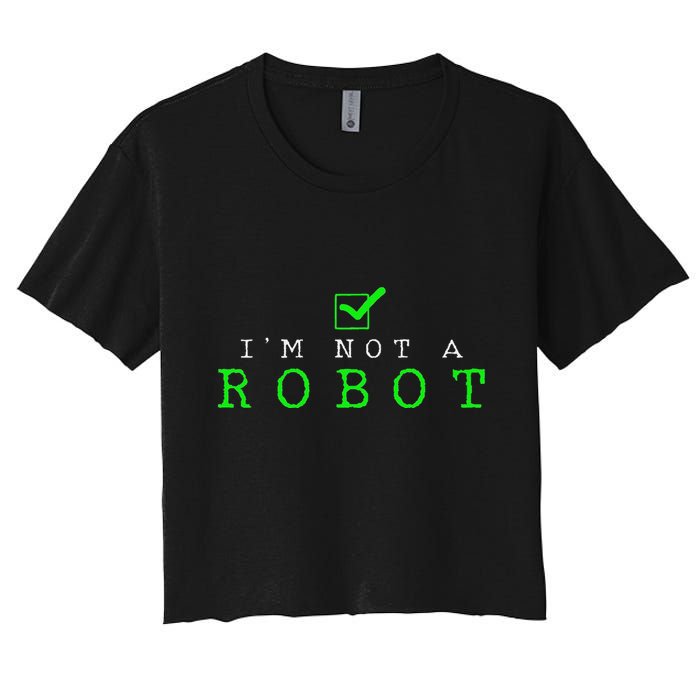 IM Not A Robot Funny Computer Nerd Geek Ai Gift Women's Crop Top Tee
