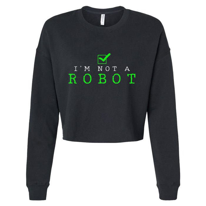 IM Not A Robot Funny Computer Nerd Geek Ai Gift Cropped Pullover Crew