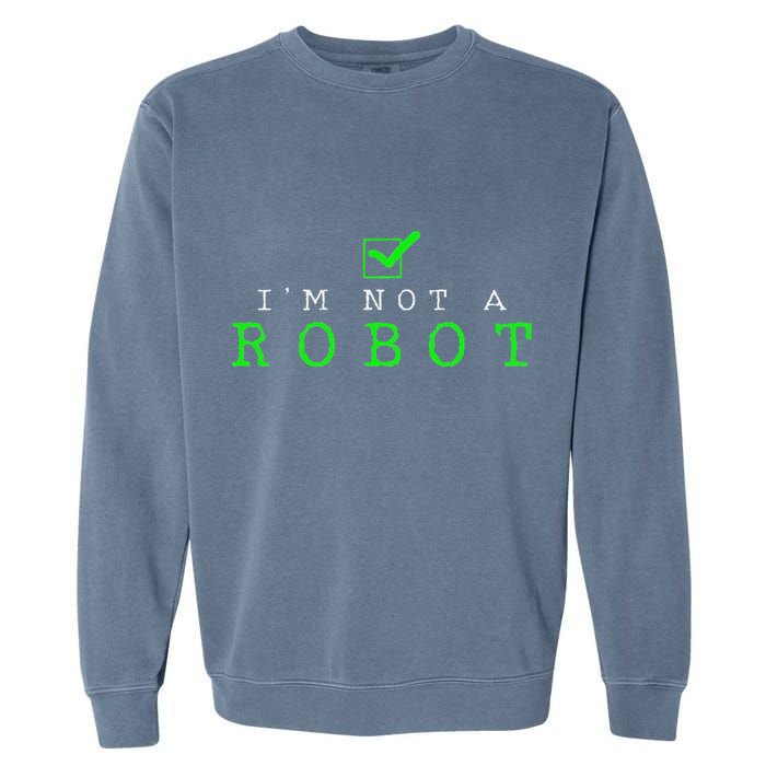 IM Not A Robot Funny Computer Nerd Geek Ai Gift Garment-Dyed Sweatshirt