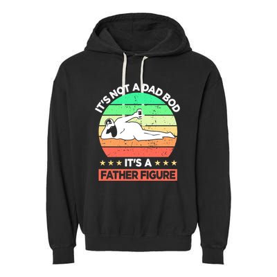 Its Not A Dad Bod Its A Father Figure Funny Beer Sexy Garment-Dyed Fleece Hoodie