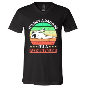 Its Not A Dad Bod Its A Father Figure Funny Beer Sexy V-Neck T-Shirt