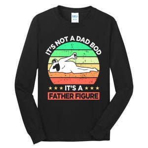 Its Not A Dad Bod Its A Father Figure Funny Beer Sexy Tall Long Sleeve T-Shirt