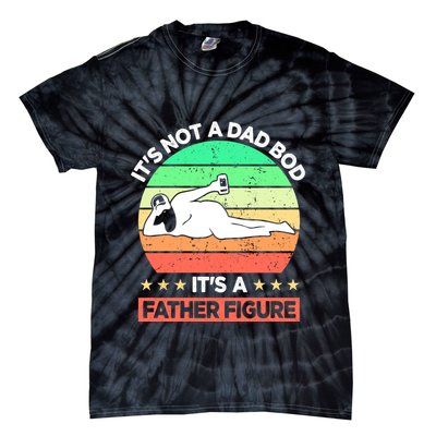 Its Not A Dad Bod Its A Father Figure Funny Beer Sexy Tie-Dye T-Shirt