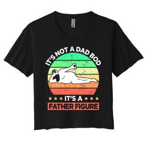 Its Not A Dad Bod Its A Father Figure Funny Beer Sexy Women's Crop Top Tee