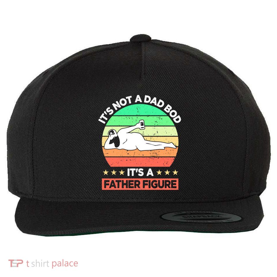 Its Not A Dad Bod Its A Father Figure Funny Beer Sexy Wool Snapback Cap
