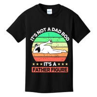 Its Not A Dad Bod Its A Father Figure Funny Beer Sexy Kids T-Shirt