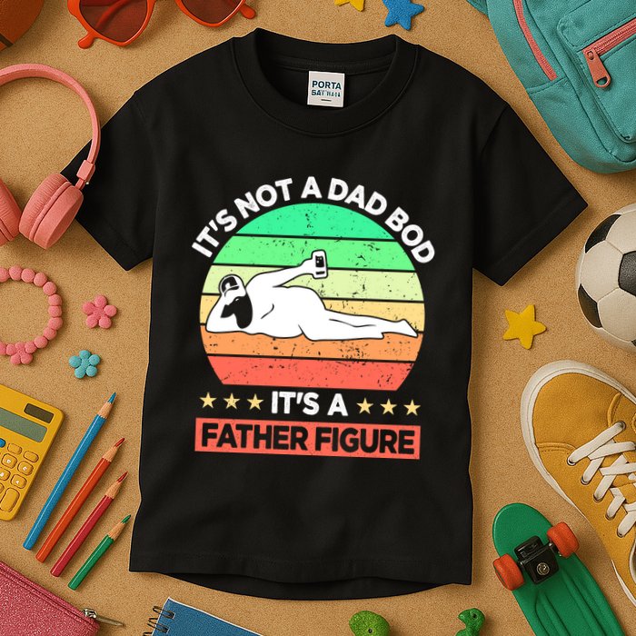 Its Not A Dad Bod Its A Father Figure Funny Beer Sexy Kids T-Shirt
