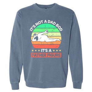 Its Not A Dad Bod Its A Father Figure Funny Beer Sexy Garment-Dyed Sweatshirt