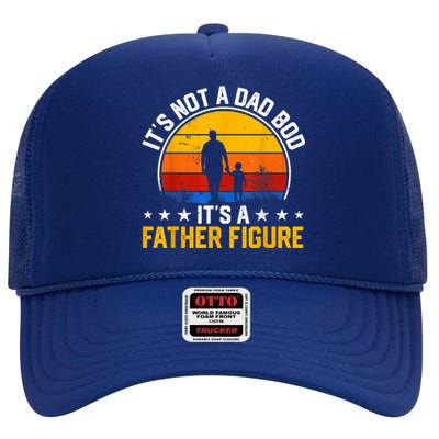 Its Not A Dad Bod Its A Father Figure Happy Fathers Day Gift High Crown Mesh Back Trucker Hat