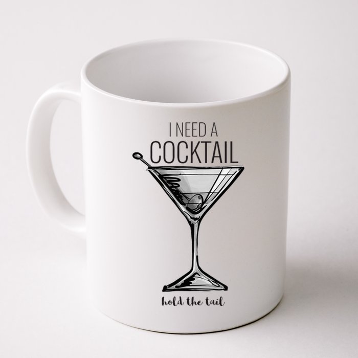 I Need A Cocktail Hold The Tail Martini Coffee Mug