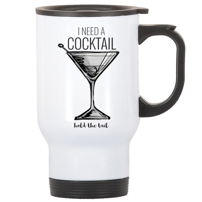 I Need A Cocktail Hold The Tail Martini Stainless Steel Travel Mug