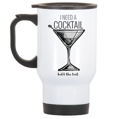 I Need A Cocktail Hold The Tail Martini Stainless Steel Travel Mug