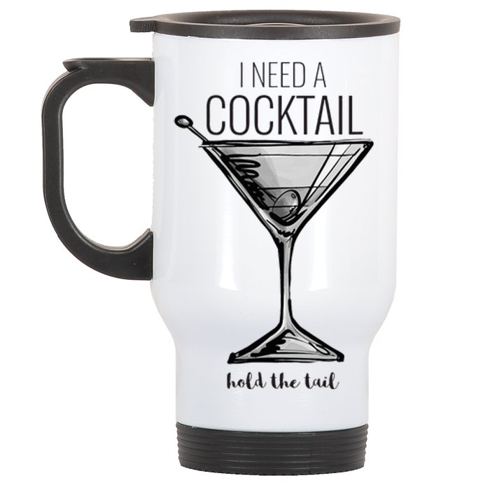 I Need A Cocktail Hold The Tail Martini Stainless Steel Travel Mug