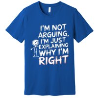 IM Not Arguing IM Just Explaining Great Gift Premium T-Shirt