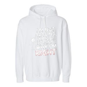 IM Not Arguing IM Just Explaining Great Gift Garment-Dyed Fleece Hoodie