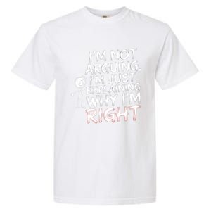 IM Not Arguing IM Just Explaining Great Gift Garment-Dyed Heavyweight T-Shirt