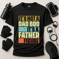 ItS Not A Dad Bod ItS A Father Figure Performance Shirt