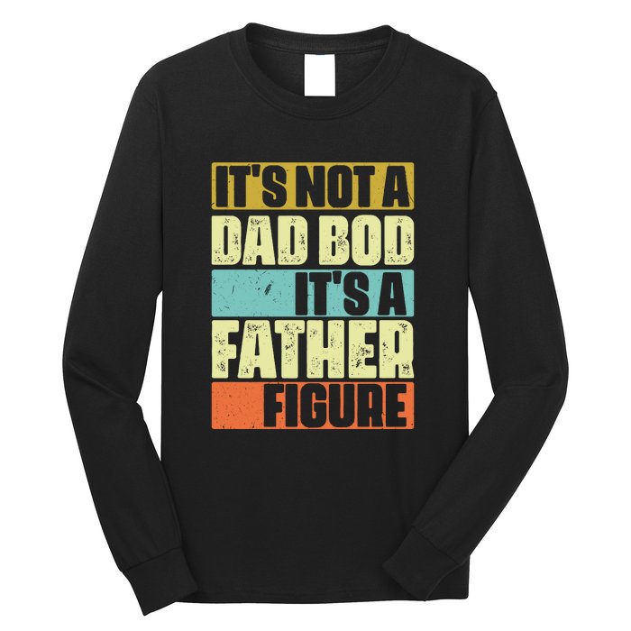 ItS Not A Dad Bod ItS A Father Figure Long Sleeve Shirt